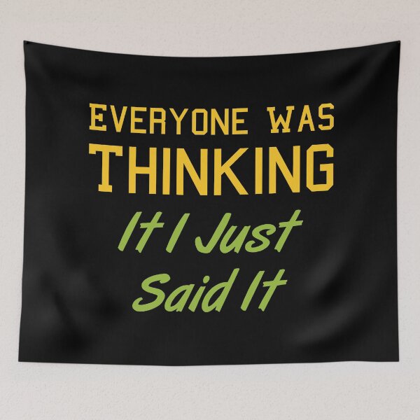 Item preview, Everyone Was Thinking It I Just Said It designed and sold by MJLdesigns.