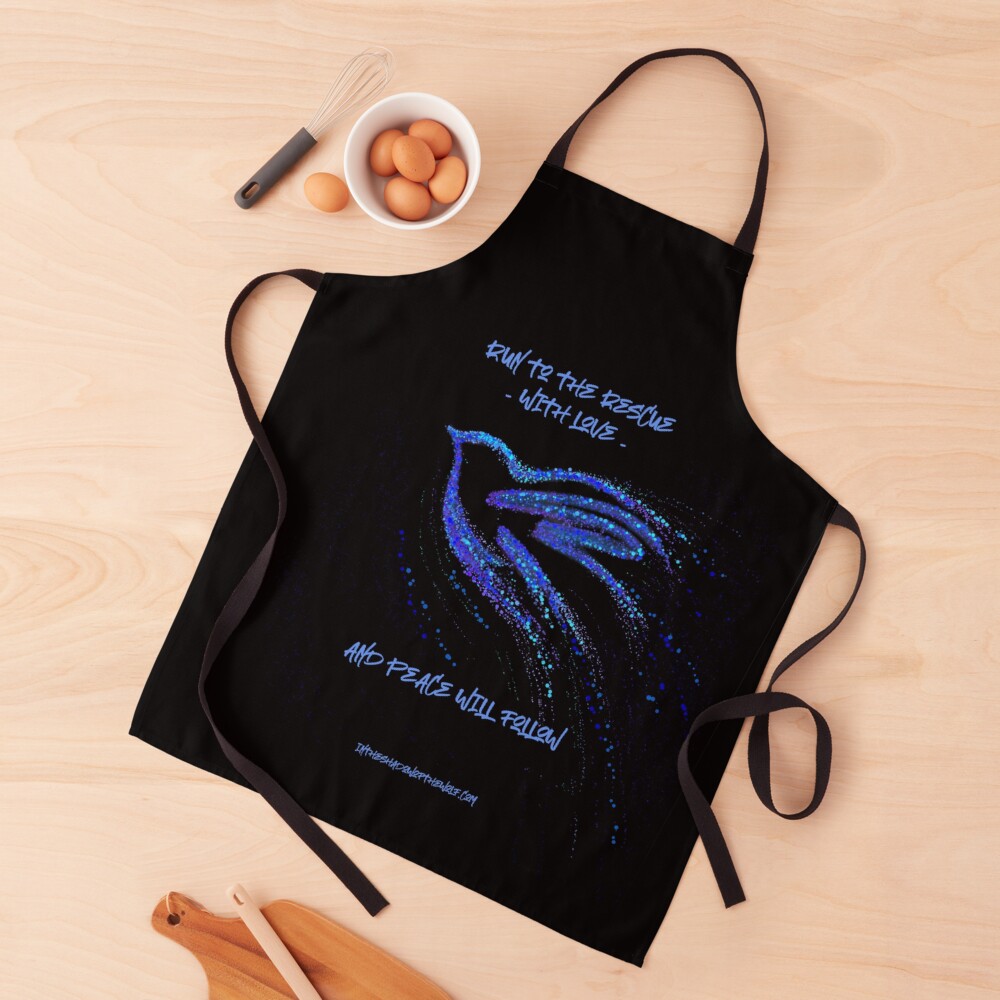 Run to the rescue with love and peace will follow. Apron