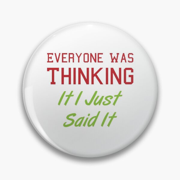 Item preview, Everyone Was Thinking It I Just Said It designed and sold by MJLdesigns.