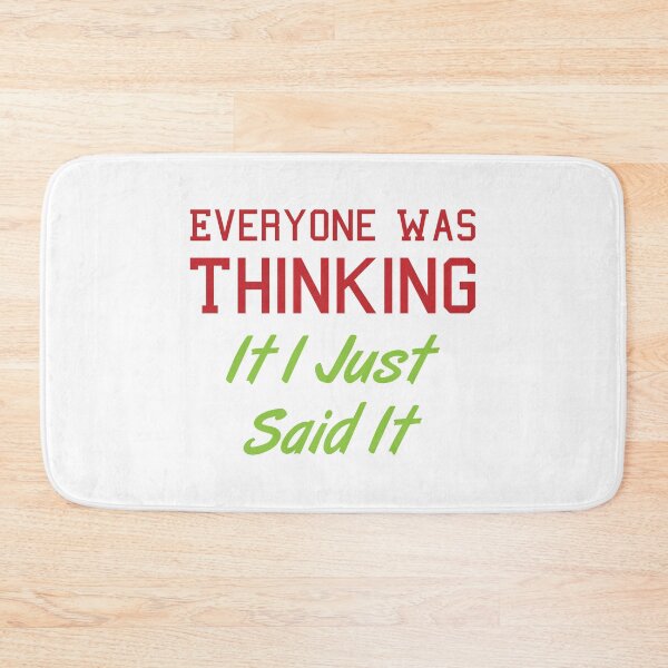 Item preview, Everyone Was Thinking It I Just Said It designed and sold by MJLdesigns.