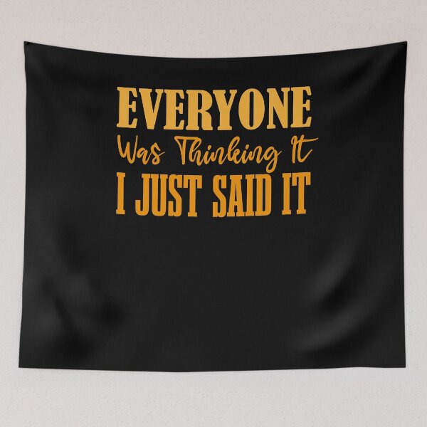 Item preview, Everyone was thinking it i just said it designed and sold by ThebestArtshop.
