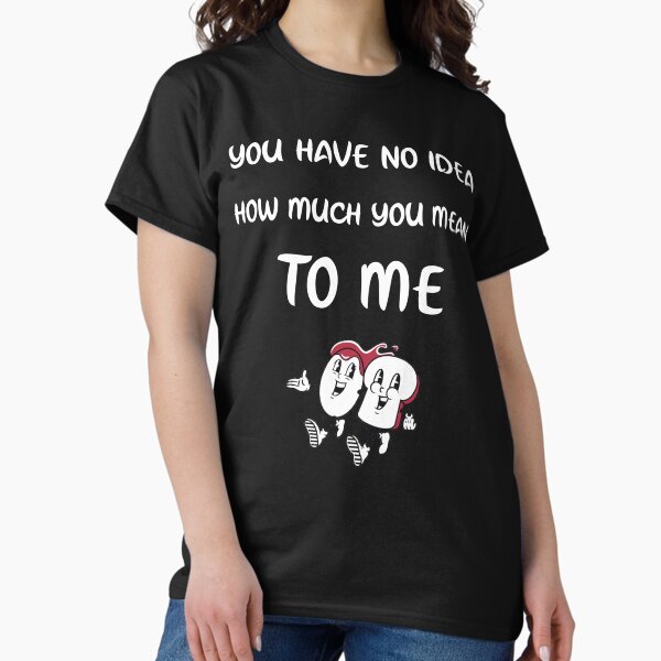 Item preview, You Have No Idea How Much You Mean To Me designed and sold by BlascoShop.