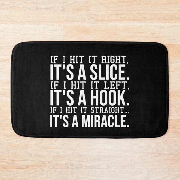 Item preview, if i hit it right, it's a slice. if i hit left, it's a hook. if i hit it straight, its a miracle. designed and sold by StoreDay.
