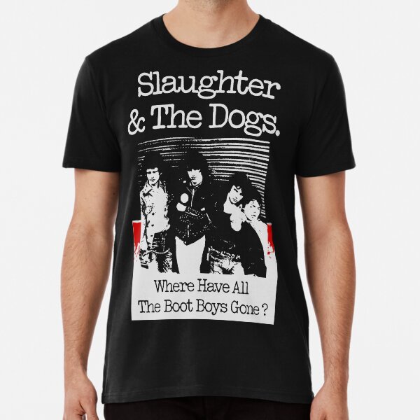 Slaughter And The Dogs - Where Have All The Boot Boys Gone? Premium T-Shirt