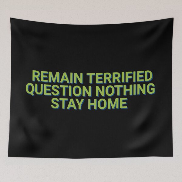 Item preview, Remain Terrified Question Nothing Stay Home Pandemic 2020 designed and sold by Sour Soul.