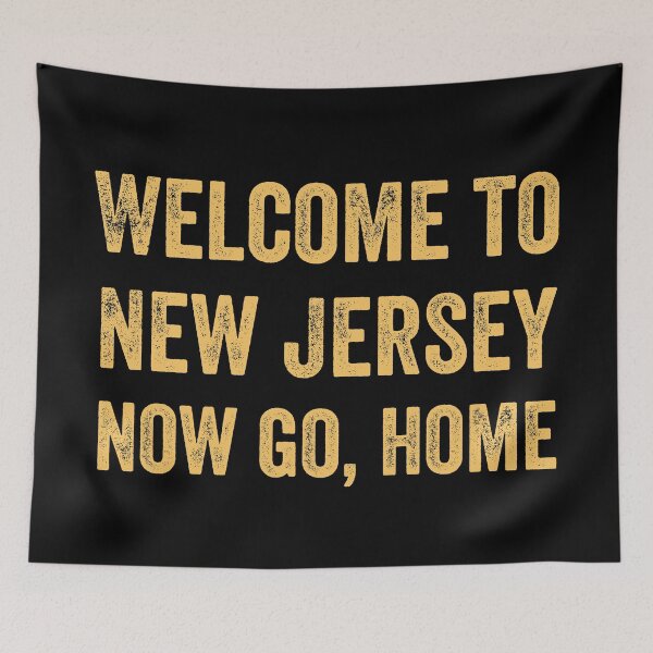Item preview, Welcome To New Jersey Now Go Home Funny Quote Gift  designed and sold by MoMasry.