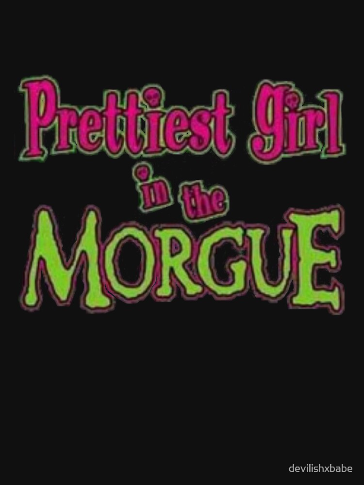 Prettiest girl in the morgue