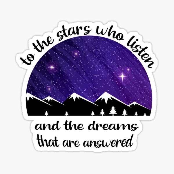 To The Stars Who Listen And The Dreams That Are Answered Sticker