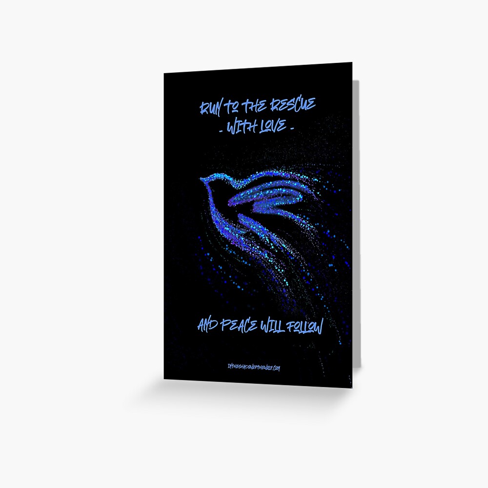 Run to the rescue with love and peace will follow.  Greeting Card