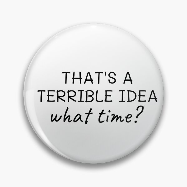 Item preview, That’s a terrible idea what time?; Trouble maker; Chaos creator; Gift for friend designed and sold by cyhdesign.