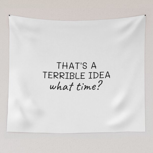 Item preview, That’s a terrible idea what time?; Trouble maker; Chaos creator; Gift for friend designed and sold by cyhdesign.