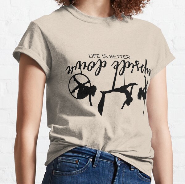 Life Is Better Upside Down - Aerial Trio Classic T-Shirt