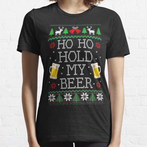 Ho Ho Hold My Beer Christmas Ugly Sweater Essential T-Shirt