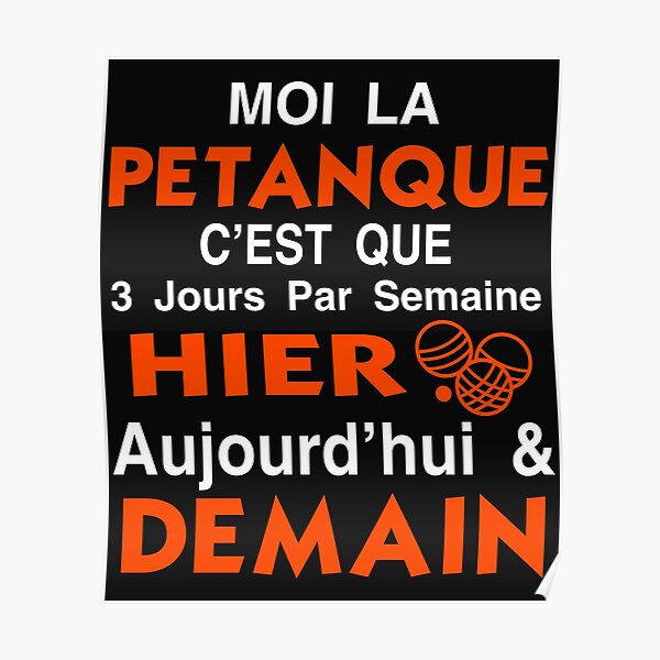 moi la pétanque c'est que 3 jours par semaine Poster