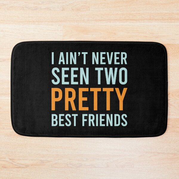 Item preview, I Ain't Never Seen Two Pretty Best Friends designed and sold by MJLdesigns.