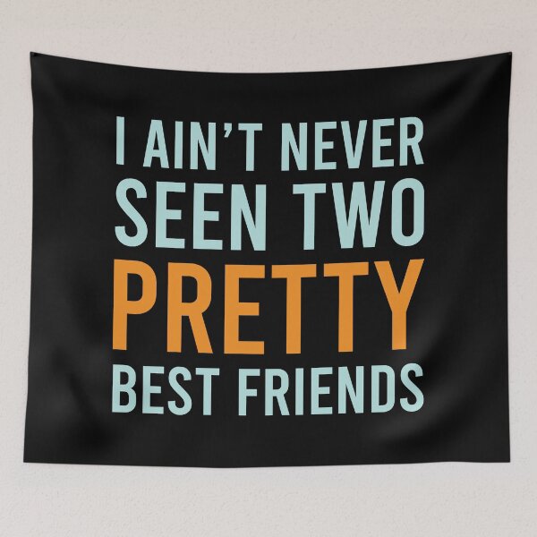 Item preview, I Ain't Never Seen Two Pretty Best Friends designed and sold by MJLdesigns.