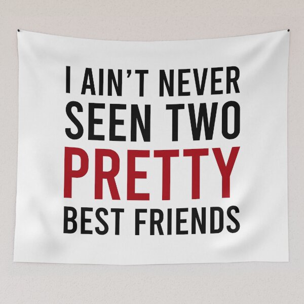 Item preview, I Ain't Never Seen Two Pretty Best Friends designed and sold by MJLdesigns.