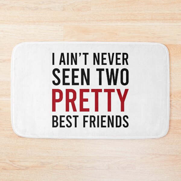 Item preview, I Ain't Never Seen Two Pretty Best Friends designed and sold by MJLdesigns.