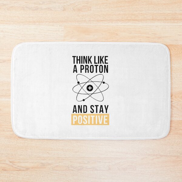 Item preview, Think Like A Proton And Stay Positive designed and sold by hachemi riadh.