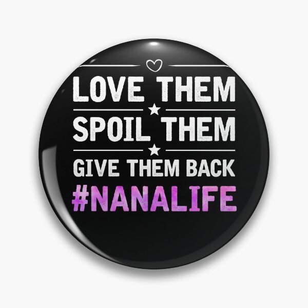 Item preview, Love Them, Spoil Them, Give Them Back Nana Life designed and sold by topdesignarts.
