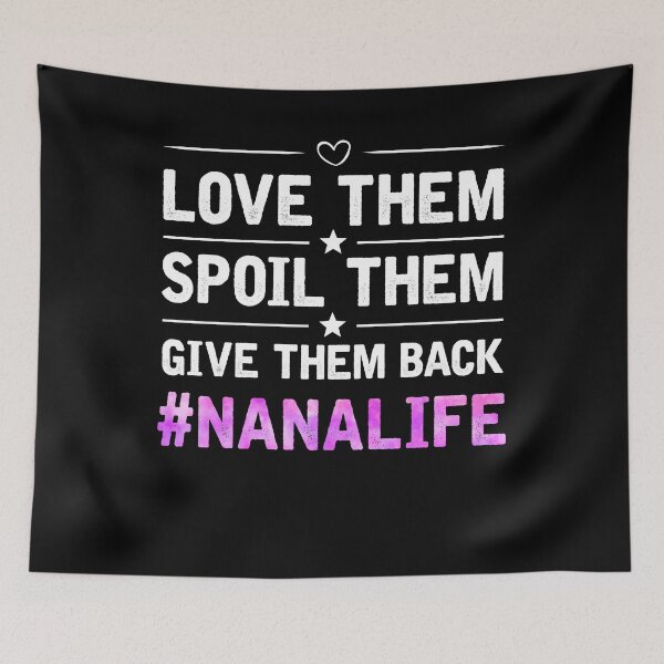 Item preview, Love Them, Spoil Them, Give Them Back Nana Life designed and sold by topdesignarts.