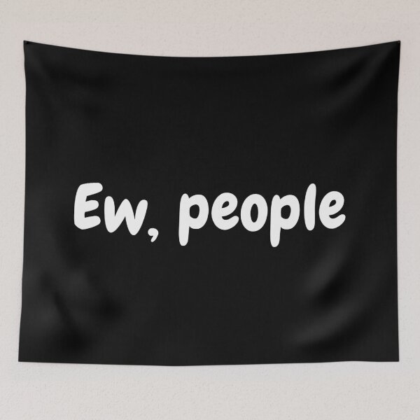 Item preview, Ew People (Dark) designed and sold by mydoodlesateme.