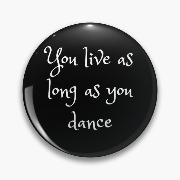 Item preview, You live as long as you dance designed and sold by Stylekingdom.
