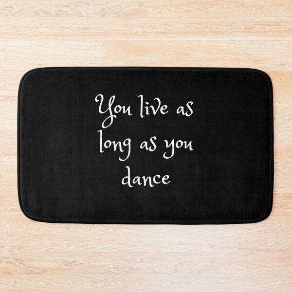 Item preview, You live as long as you dance designed and sold by Stylekingdom.