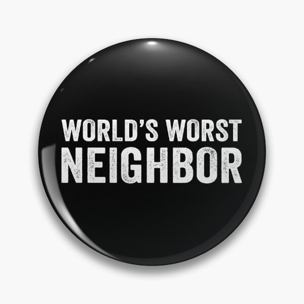 Item preview, World's Worst Neighbor designed and sold by Eyes4.