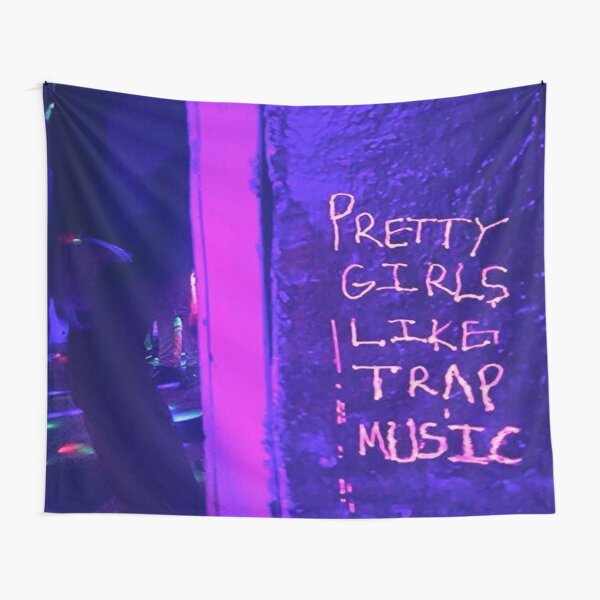 Pretty girls like trap music Tapestry