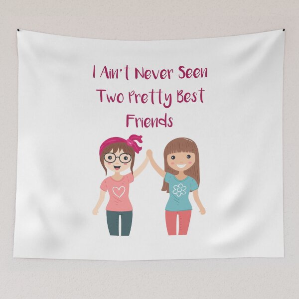 Item preview, I Ain't Never Seen Two Pretty Best Friends designed and sold by MJLdesigns.