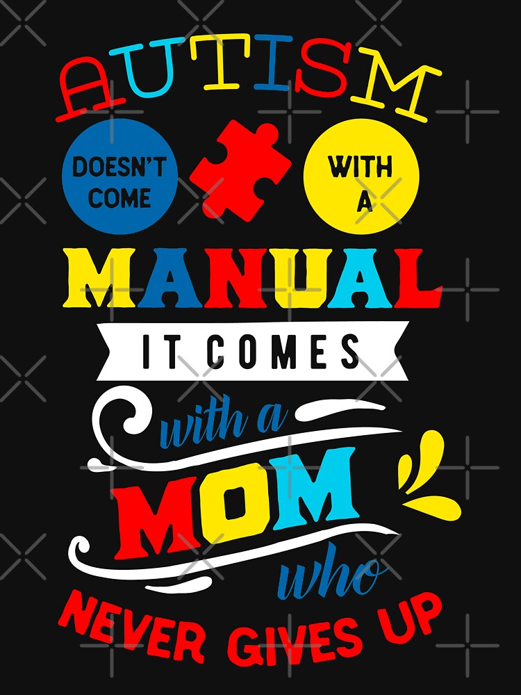 Autism Has No Manual But A Mom Who Never Gives Up by NextLVLShirts