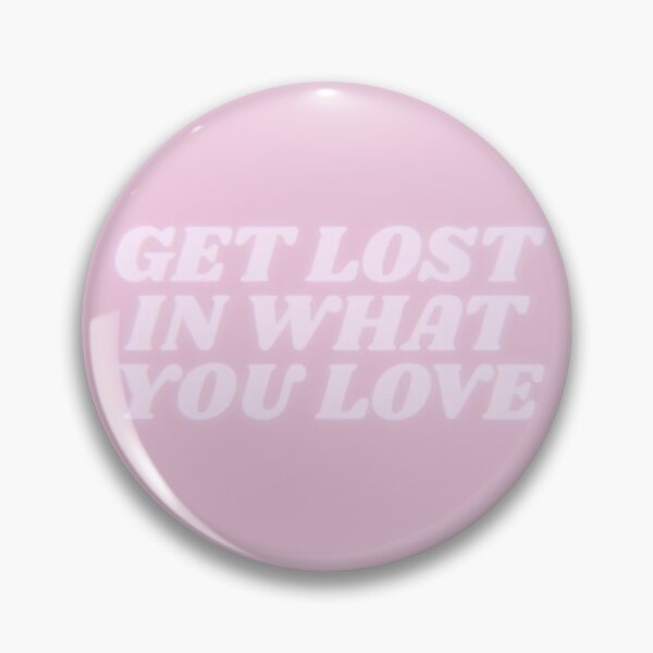 Item preview, Get Lost In What You Love designed and sold by Savannaaahhh.