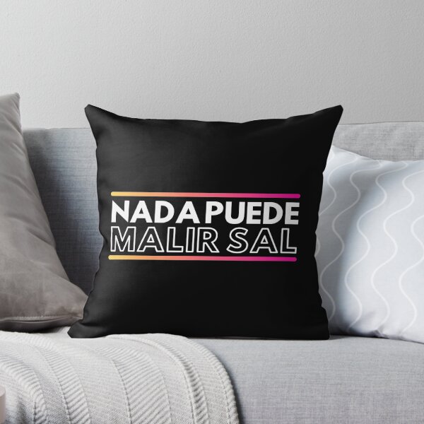 Nada puede malir sal, digo salir mal Cojín