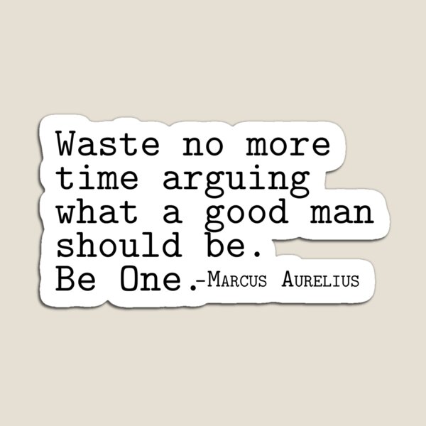 Artikelvorschau, Verschwenden Sie keine Zeit mehr damit, darüber zu streiten, was ein guter Mann sein sollte. Eins sein. - Marcus Aurelius entworfen und verkauft von TheStephenBolin.