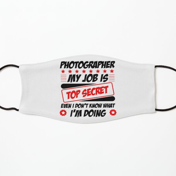 Photographer My Job Is Top Secret Even I Don't Know What I'm Doing Kids Mask