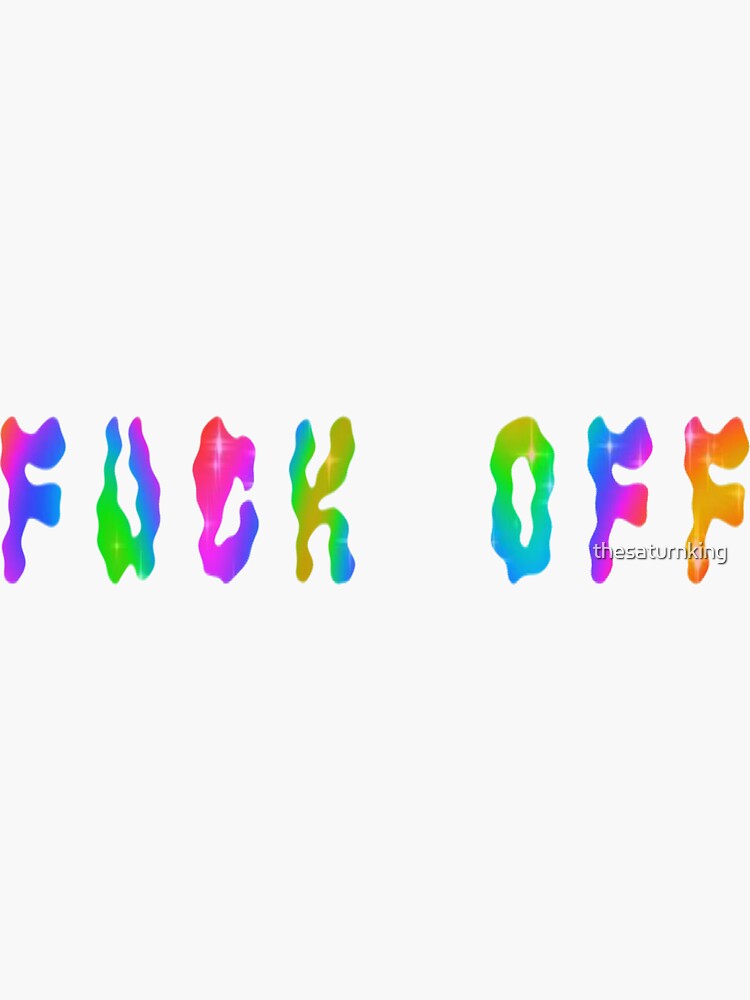 Fuck Off Rainbow Sticker For Sale By Thesaturnking Redbubble 