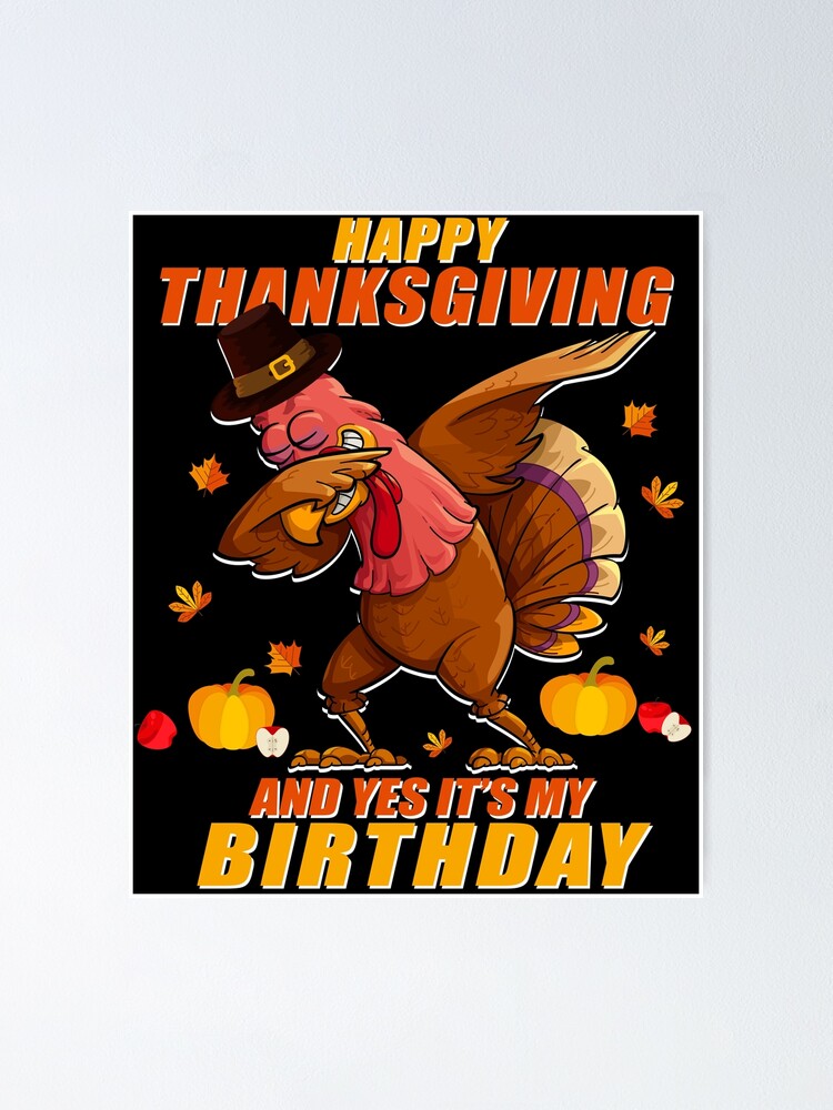 Turkey Dabbing Happy Thanksgiving And Yes Its My Birthday T-Shirt Turkey Dabbing Happy Thanksgiving And Yes Its My Birthday T-Shirt