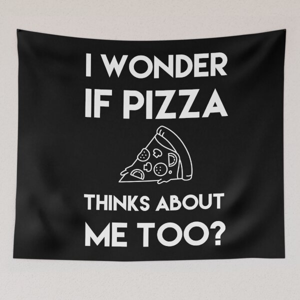 Item preview, I wonder if Pizza thinks about me too designed and sold by Roxdesigns.