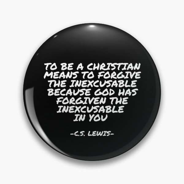Item preview, C.S. Lewis - To be a Christian means to forgive the inexcusable because God has forgiven the inexcusable in you  designed and sold by appleofyoureye.