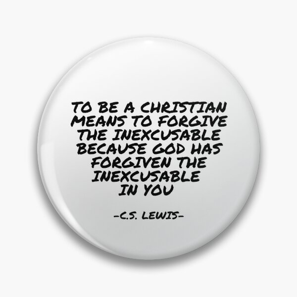 Item preview, C.S. Lewis - To be a Christian means to forgive the inexcusable because God has forgiven the inexcusable in you  designed and sold by appleofyoureye.