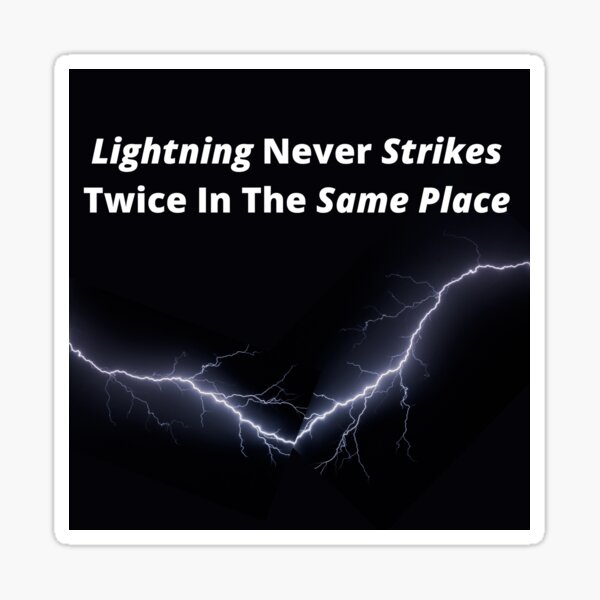 Lightning Never Strikes Twice In The Same Place