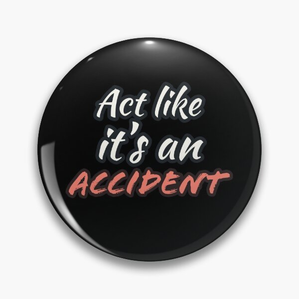 Item preview, Act like it's an Accident designed and sold by wildjellybeans.