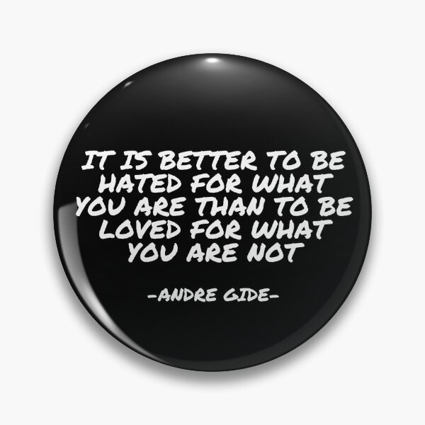 Item preview, Andre Gide - It is better to be hated for what you are than to be loved for what you are not designed and sold by appleofyoureye.