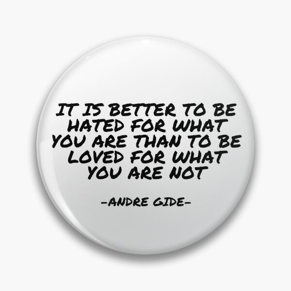 Item preview, Andre Gide - It is better to be hated for what you are than to be loved for what you are not designed and sold by appleofyoureye.