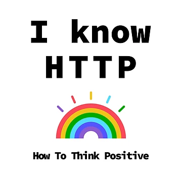 Artwork thumbnail, I Know HTTP, Think Positive, Rainbow 2020, Software Engineer, Computer Science, Web, WWW, Programming Humor, HTML, Light by Max-Wear