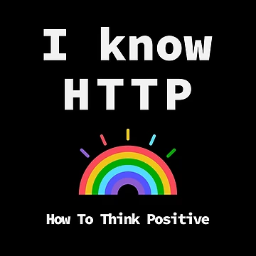Artwork thumbnail, I Know HTTP, Think Positive, Rainbow 2020, Software Engineer, Computer Science, Web, WWW, Programming Humor, HTML by Max-Wear