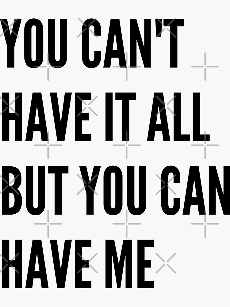 "You Can't Have It All But You Can Have Me" Sticker by Unworldly