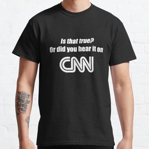 Est-ce vrai ou l'avez-vous vu sur CNN? T-shirt classique