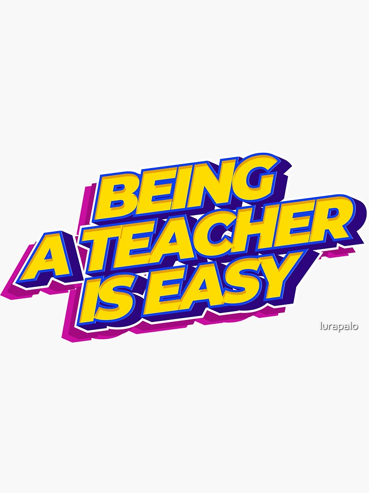 Being A Teacher Is Easy Sticker For Sale By Lurapalo Redbubble